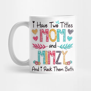 I Have Two Titles Mom And Mimzy And I Rock Them Both Wildflower Happy Mother's Day Mug